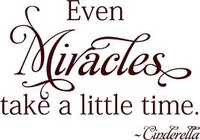 even miracles take a little time.jpg even miracles take a little time.jpg